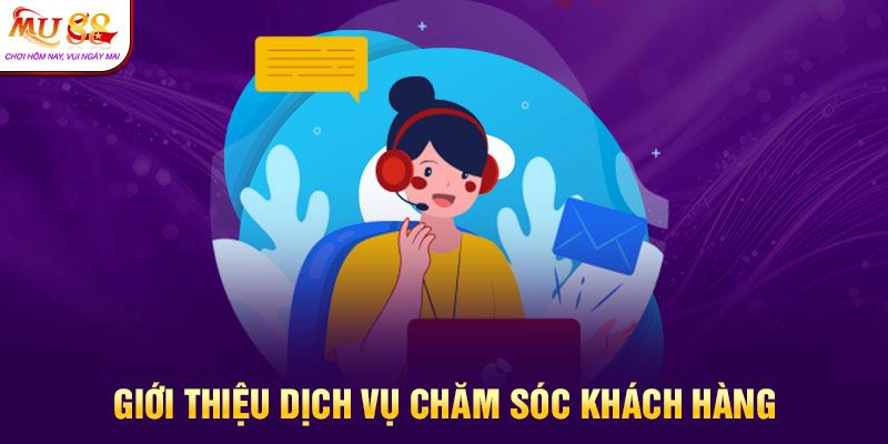 Chăm sóc khách hàng Mu88 rất nhiệt tình